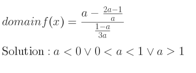 The domain of f(x)=(a-(2a-1)/a)/(\frac{1-a){3a}} is a<0\lor 0<a<1\lor a>1